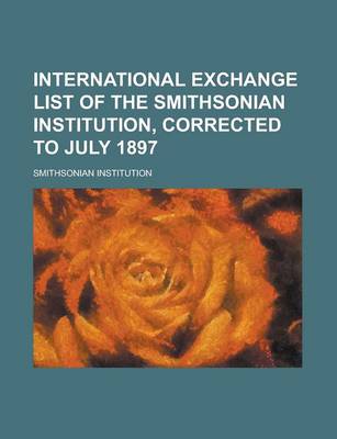 Book cover for International Exchange List of the Smithsonian Institution, Corrected to July 1897