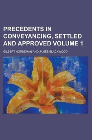 Cover of Precedents in Conveyancing, Settled and Approved Volume 1