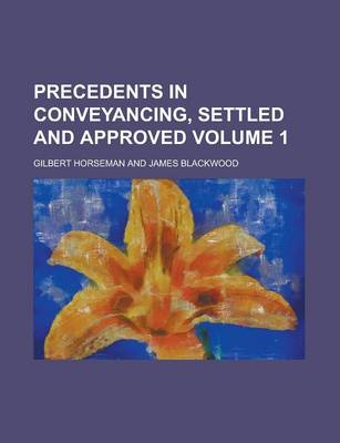 Book cover for Precedents in Conveyancing, Settled and Approved Volume 1