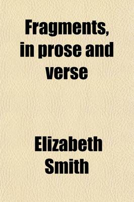 Book cover for Fragments in Prose and Verse; By E. Smith. with Some Account of Her Life and Character by H.M. Bowdler