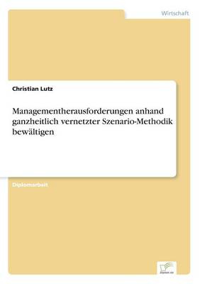 Book cover for Managementherausforderungen anhand ganzheitlich vernetzter Szenario-Methodik bewältigen