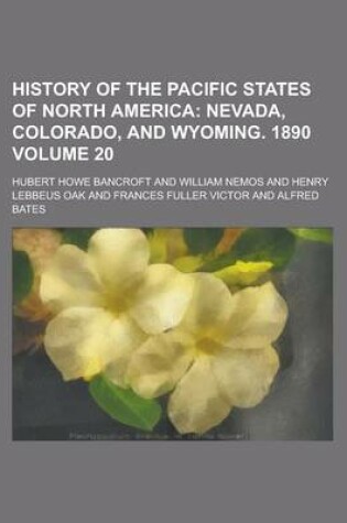 Cover of History of the Pacific States of North America (20); Nevada, Colorado, and Wyoming. 1890