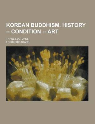 Book cover for Korean Buddhism, History -- Condition -- Art; Three Lectures