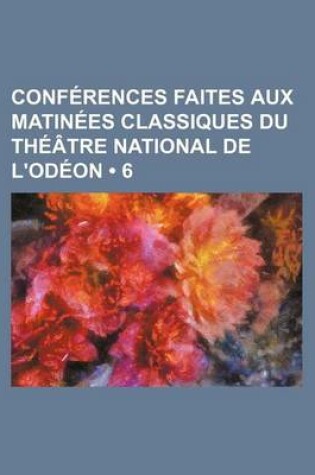 Cover of Conferences Faites Aux Matinees Classiques Du Theatre National de L'Odeon (6)