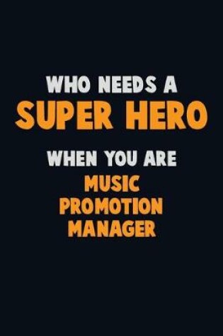 Cover of Who Need A SUPER HERO, When You Are Music Promotion Manager