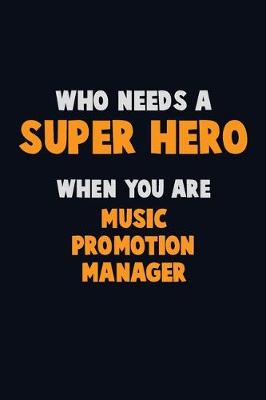 Book cover for Who Need A SUPER HERO, When You Are Music Promotion Manager