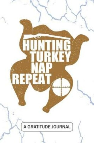 Cover of Hunting Turkey Nap Repeat - A Gratitude Journal