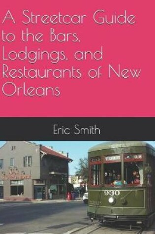 Cover of A Streetcar Guide to the Bars, Lodgings, and Restaurants of New Orleans