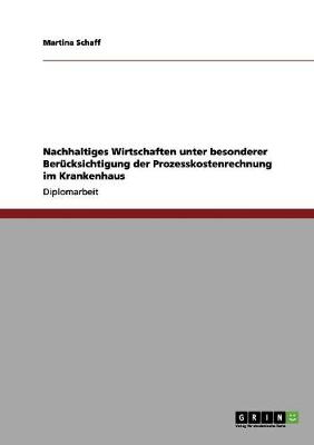 Cover of Nachhaltiges Wirtschaften unter besonderer Berucksichtigung der Prozesskostenrechnung im Krankenhaus