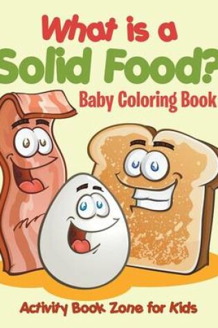 Cover of What Is a Solid Food? Baby Coloring Book