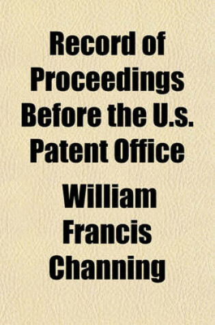 Cover of Record of Proceedings Before the U.S. Patent Office; - Application for an Extension of Letters Patent No. 17,355. the Automatic Fire Alarm Company, and S.D. Cushman, Opponents