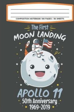 Cover of Composition Notebook 100 Pages / 50 Sheets The First Moon Landing Apollo 11 50th Anniversary 1969-2019