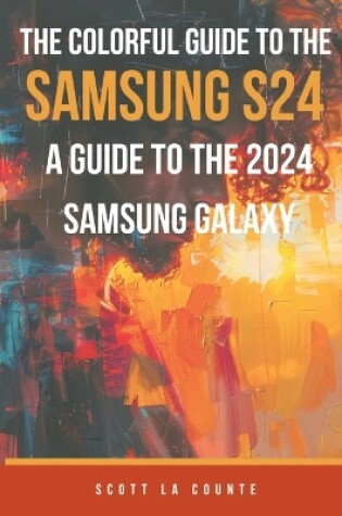 Cover of The Colorful Guide to the Samsung Galaxy S24