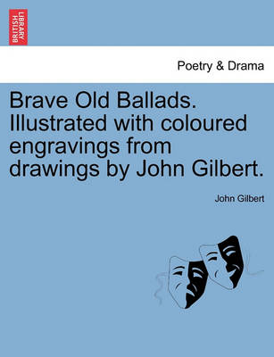 Book cover for Brave Old Ballads. Illustrated with Coloured Engravings from Drawings by John Gilbert.