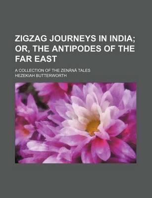 Book cover for Zigzag Journeys in India; Or, the Antipodes of the Far East. a Collection of the Zenana Tales
