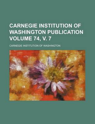 Book cover for Carnegie Institution of Washington Publication Volume 74, V. 7