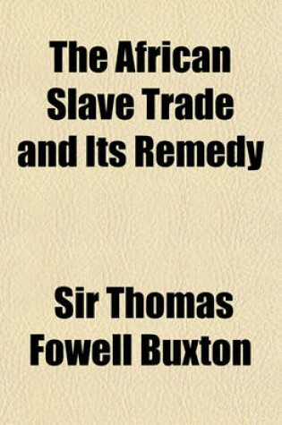 Cover of The African Slave Trade, and Its Remedy