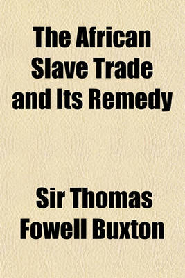 Book cover for The African Slave Trade, and Its Remedy