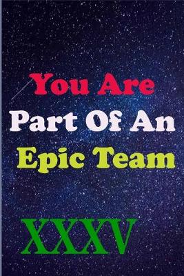 Book cover for You Are Part Of An Epic Team XXXV