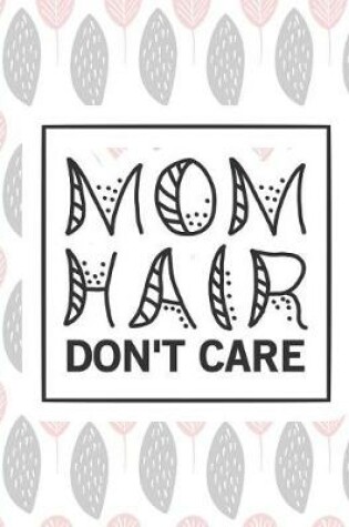 Cover of Mom Hair Don't Care