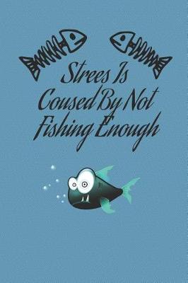 Book cover for Strees Is Coused By Not Fishing Enough