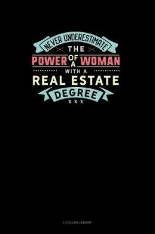 Cover of Never Underestimate The Power Of A Woman With A Real Estate Degree