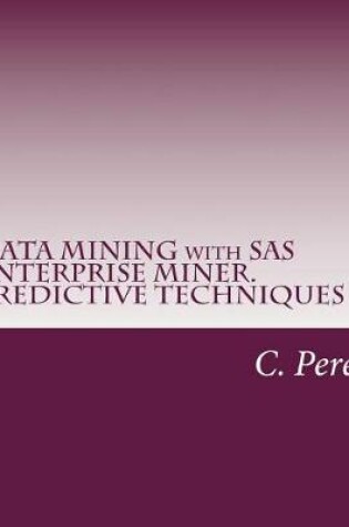 Cover of Data Mining with SAS Enterprise Miner. Predictive Techniques