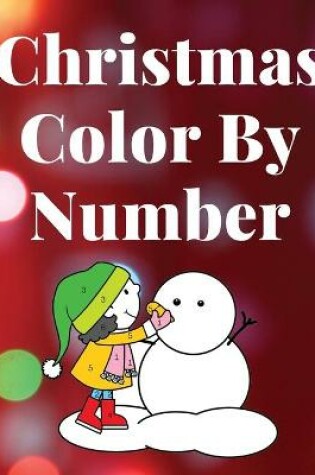 Cover of Christmas Color by Number - Activity Book for Kids Ages 4-8. Santa and his Friends in the colors You choose