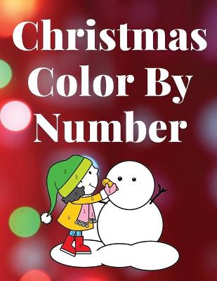 Book cover for Christmas Color by Number - Activity Book for Kids Ages 4-8. Santa and his Friends in the colors You choose