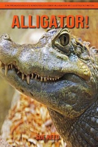 Cover of Alligator! Ein pädagogisches Kinderbuch über Alligator mit lustigen Fakten