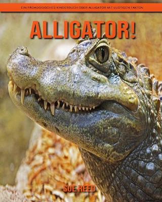 Book cover for Alligator! Ein pädagogisches Kinderbuch über Alligator mit lustigen Fakten