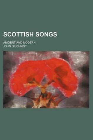 Cover of Scottish Songs; Ancient and Modern