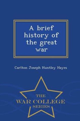 Cover of A Brief History of the Great War - War College Series