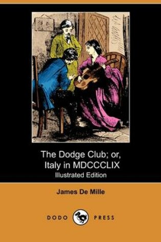 Cover of The Dodge Club; Or, Italy in MDCCCLIX (Dodo Press)