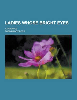 Book cover for Ladies Whose Bright Eyes; A Romance