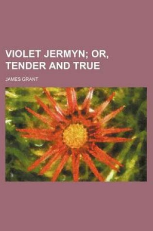Cover of Violet Jermyn; Or, Tender and True