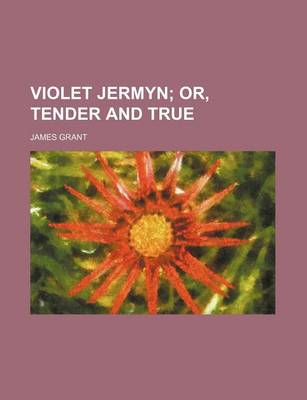 Book cover for Violet Jermyn; Or, Tender and True