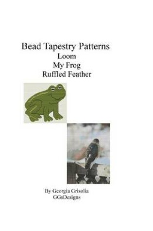 Cover of Bead Tapestry Patterns Loom My Frog Ruffled Feather