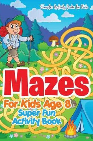 Cover of Mazes for Kids Age 8 - Super Fun Activity Book