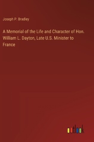 Cover of A Memorial of the Life and Character of Hon. William L. Dayton, Late U.S. Minister to France