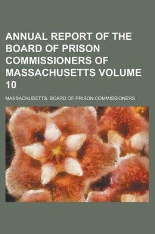 Cover of Annual Report of the Board of Prison Commissioners of Massachusetts Volume 10