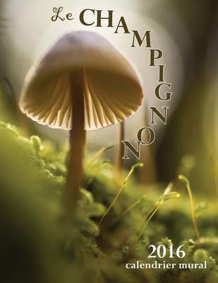 Book cover for Le Champignon 2016 Calendrier Mural