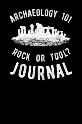 Book cover for Archaeology 101 Rock Or Tool Journal