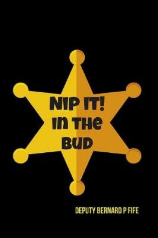 Cover of Nip It! in the Bud Deputy Bernard P Fife