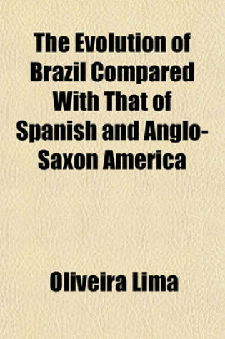 Cover of The Evolution of Brazil Compared with That of Spanish and Anglo-Saxon America (Volume 1)