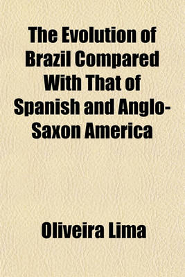 Book cover for The Evolution of Brazil Compared with That of Spanish and Anglo-Saxon America (Volume 1)