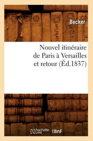 Cover of Nouvel Itineraire de Paris A Versailles Et Retour (Ed.1837)