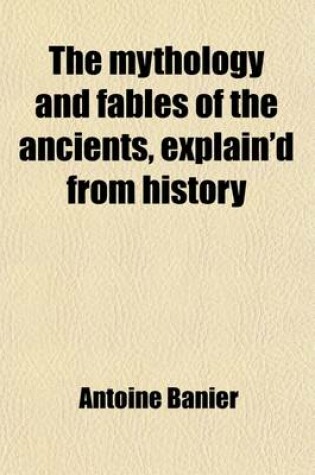 Cover of The Mythology and Fables of the Ancients, Explain'd from History Volume 4