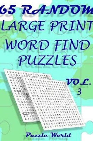 Cover of Puzzle World 65 Random Large Print Word Find Puzzles - Volume 3