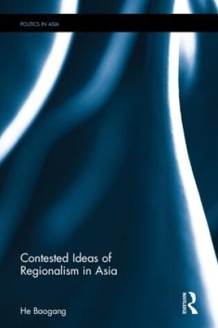 Cover of Contested Ideas of Regionalism in Asia